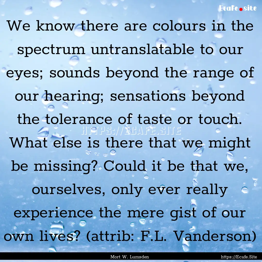 We know there are colours in the spectrum.... : Quote by Mort W. Lumsden