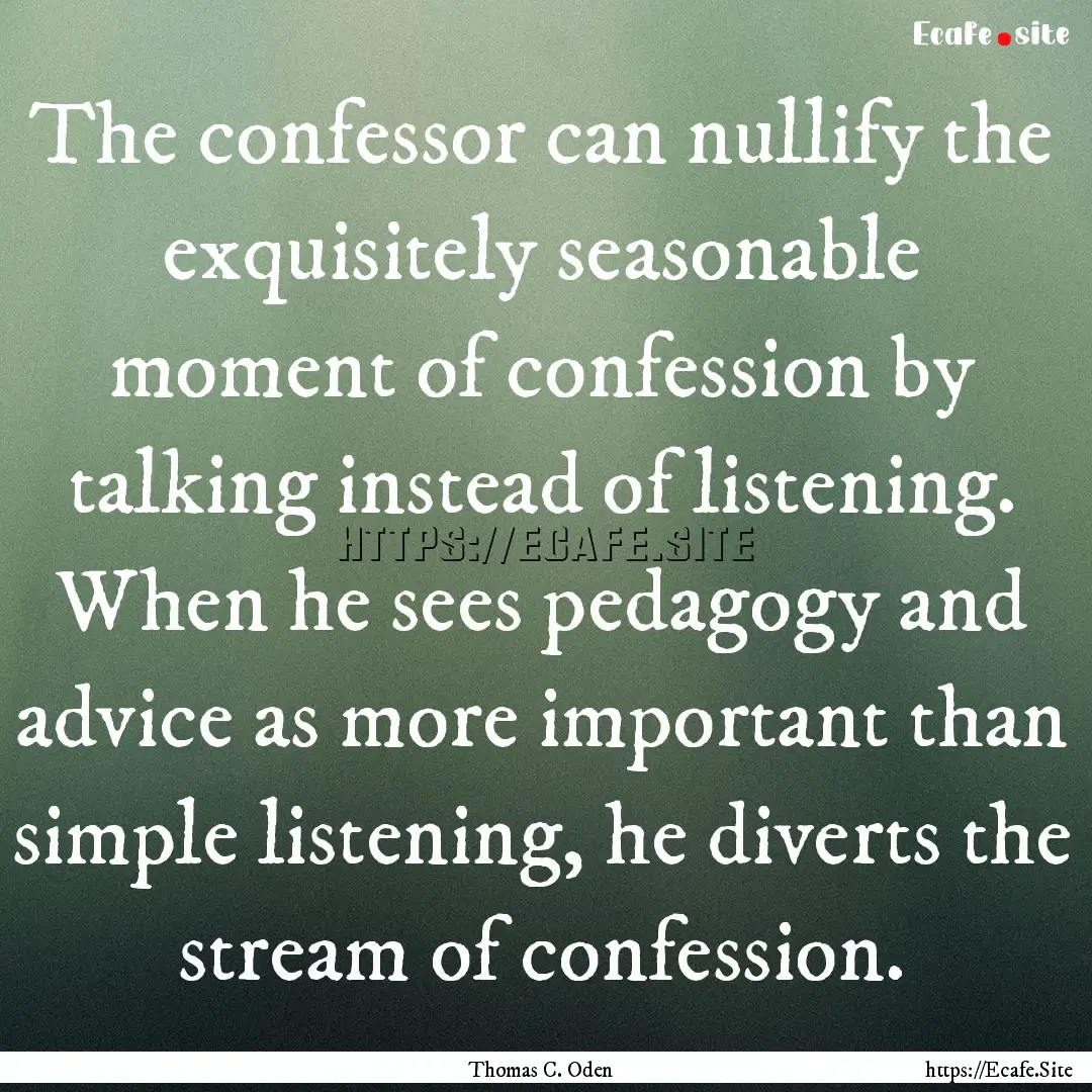 The confessor can nullify the exquisitely.... : Quote by Thomas C. Oden