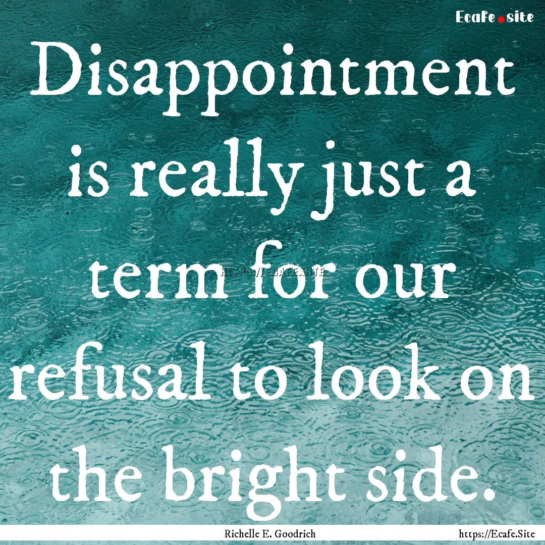 Disappointment is really just a term for.... : Quote by Richelle E. Goodrich