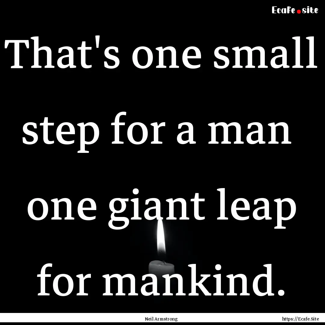 That's one small step for a man one giant.... : Quote by Neil Armstrong