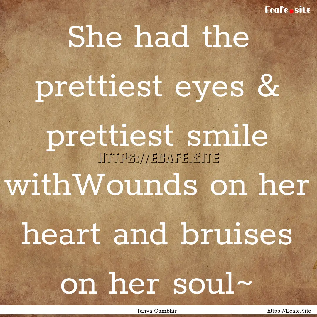 She had the prettiest eyes & prettiest smile.... : Quote by Tanya Gambhir