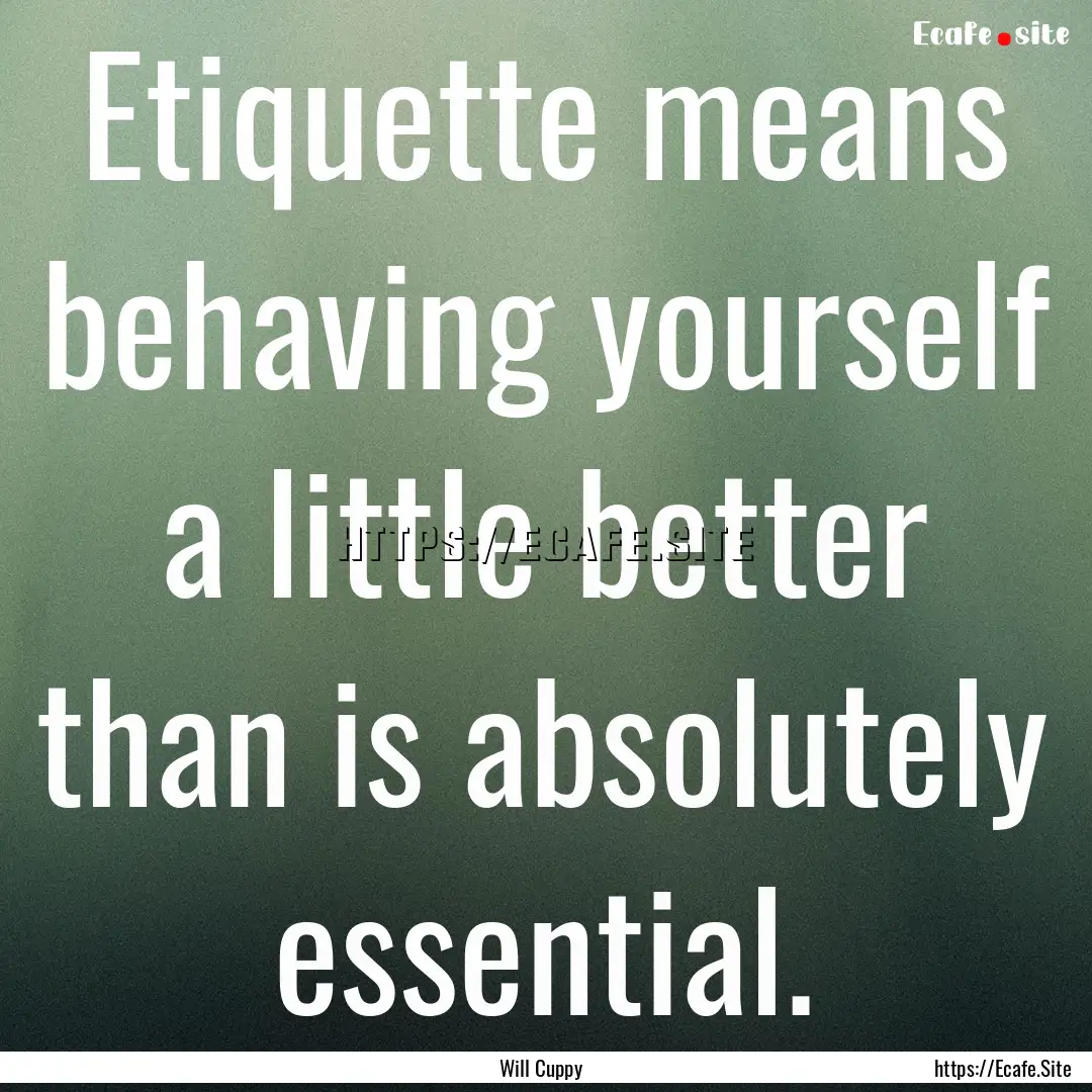 Etiquette means behaving yourself a little.... : Quote by Will Cuppy