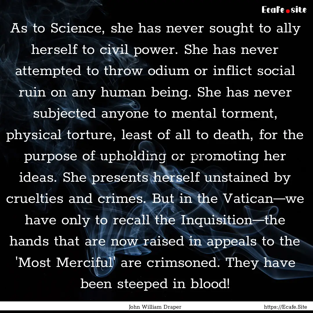 As to Science, she has never sought to ally.... : Quote by John William Draper