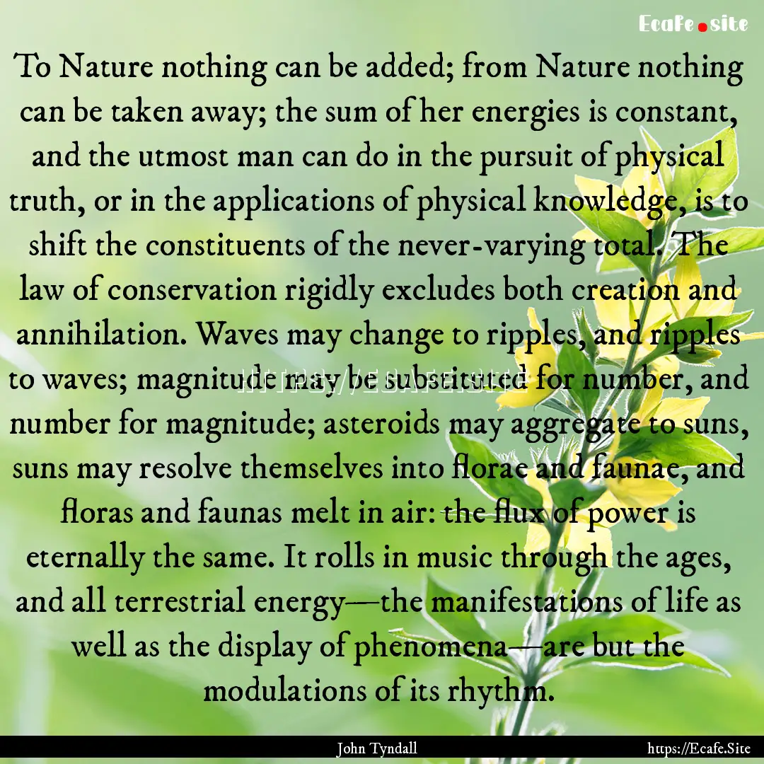 To Nature nothing can be added; from Nature.... : Quote by John Tyndall