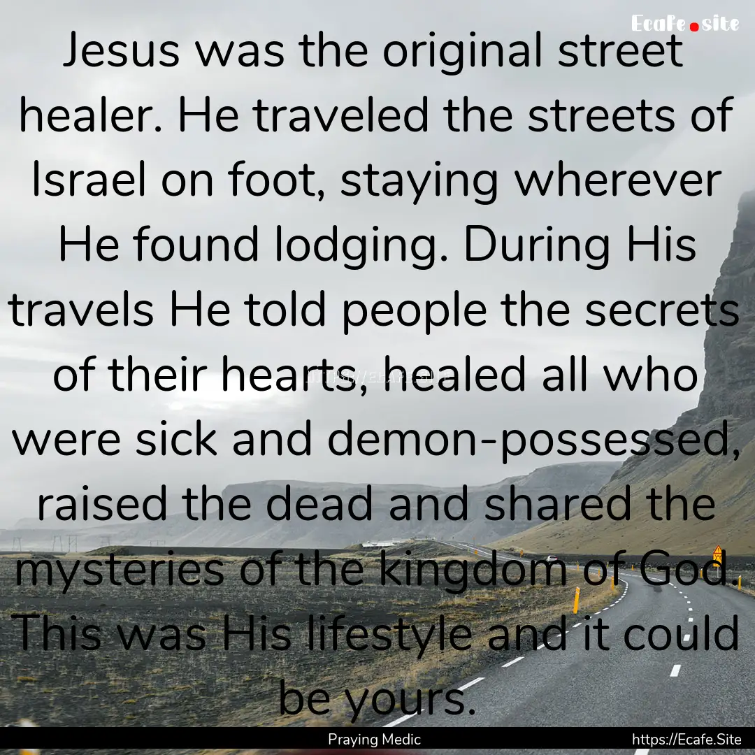 Jesus was the original street healer. He.... : Quote by Praying Medic