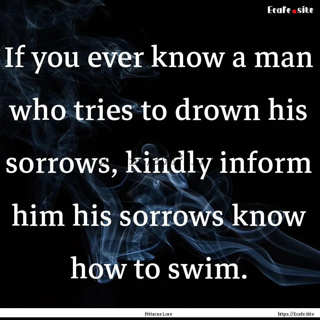 If you ever know a man who tries to drown.... : Quote by Pittacus Lore