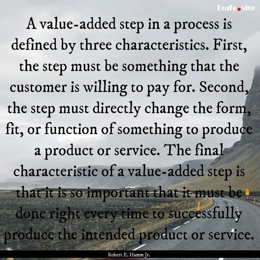 A value-added step in a process is defined.... : Quote by Robert E. Hamm Jr.