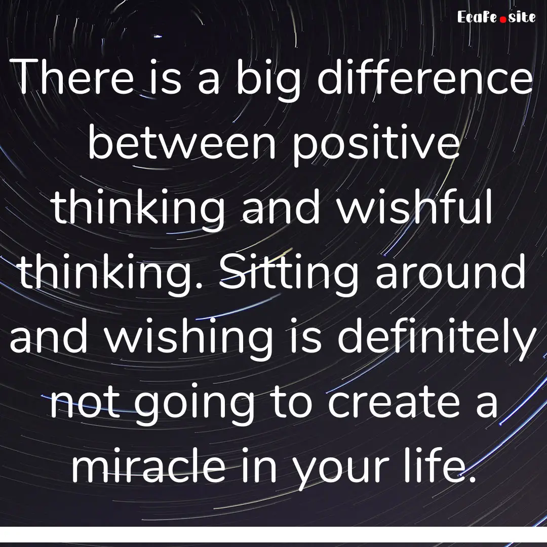 There is a big difference between positive.... : Quote by 