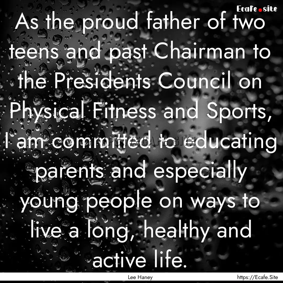 As the proud father of two teens and past.... : Quote by Lee Haney