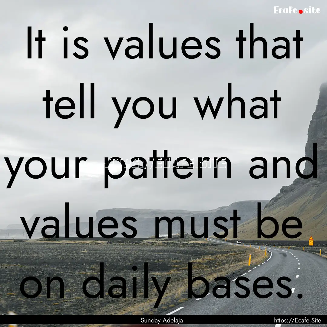 It is values that tell you what your pattern.... : Quote by Sunday Adelaja