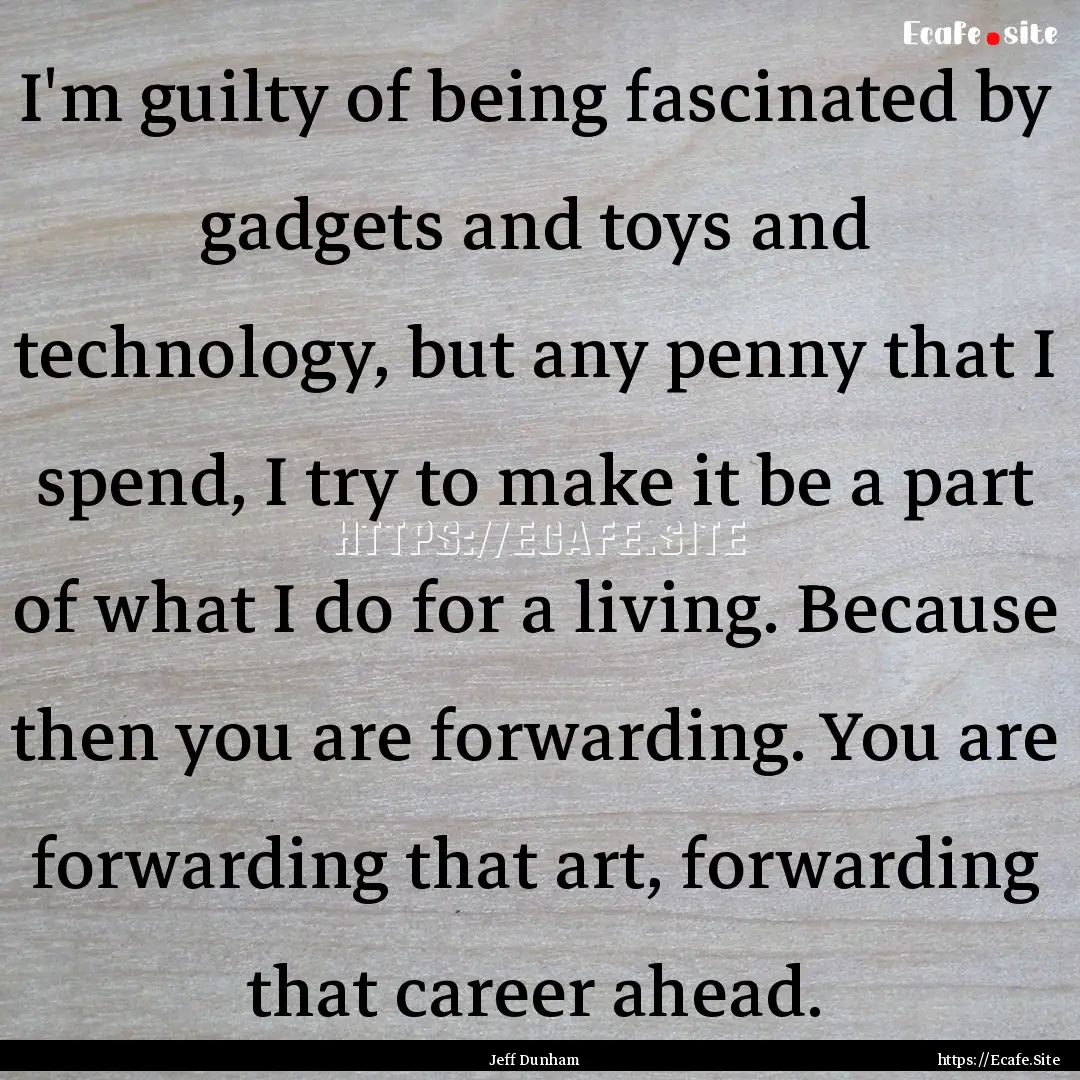 I'm guilty of being fascinated by gadgets.... : Quote by Jeff Dunham