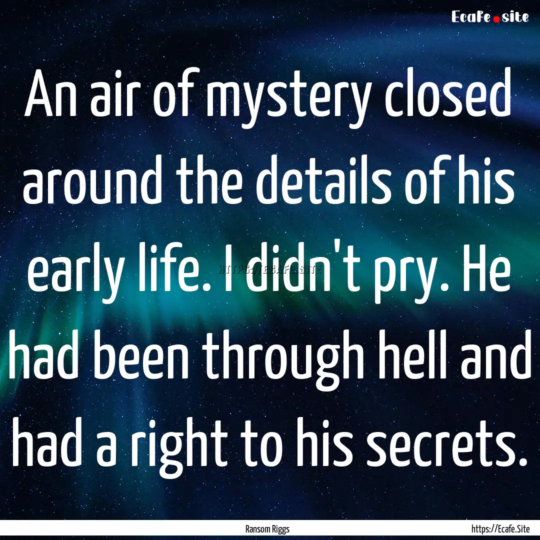 An air of mystery closed around the details.... : Quote by Ransom Riggs