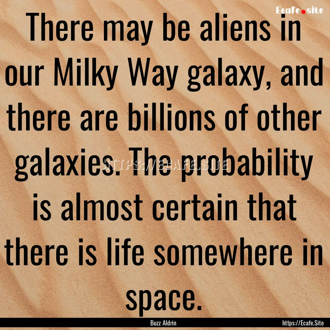 There may be aliens in our Milky Way galaxy,.... : Quote by Buzz Aldrin