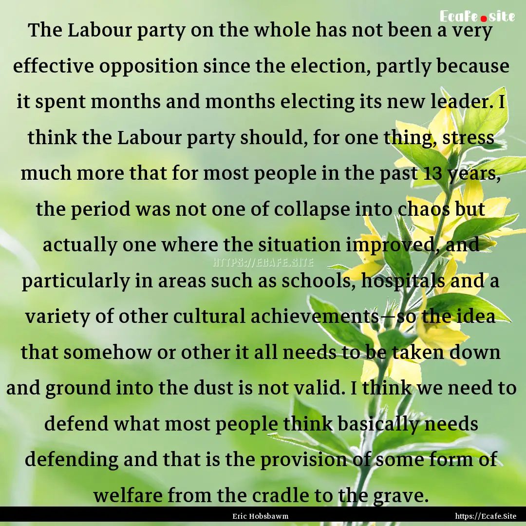 The Labour party on the whole has not been.... : Quote by Eric Hobsbawm