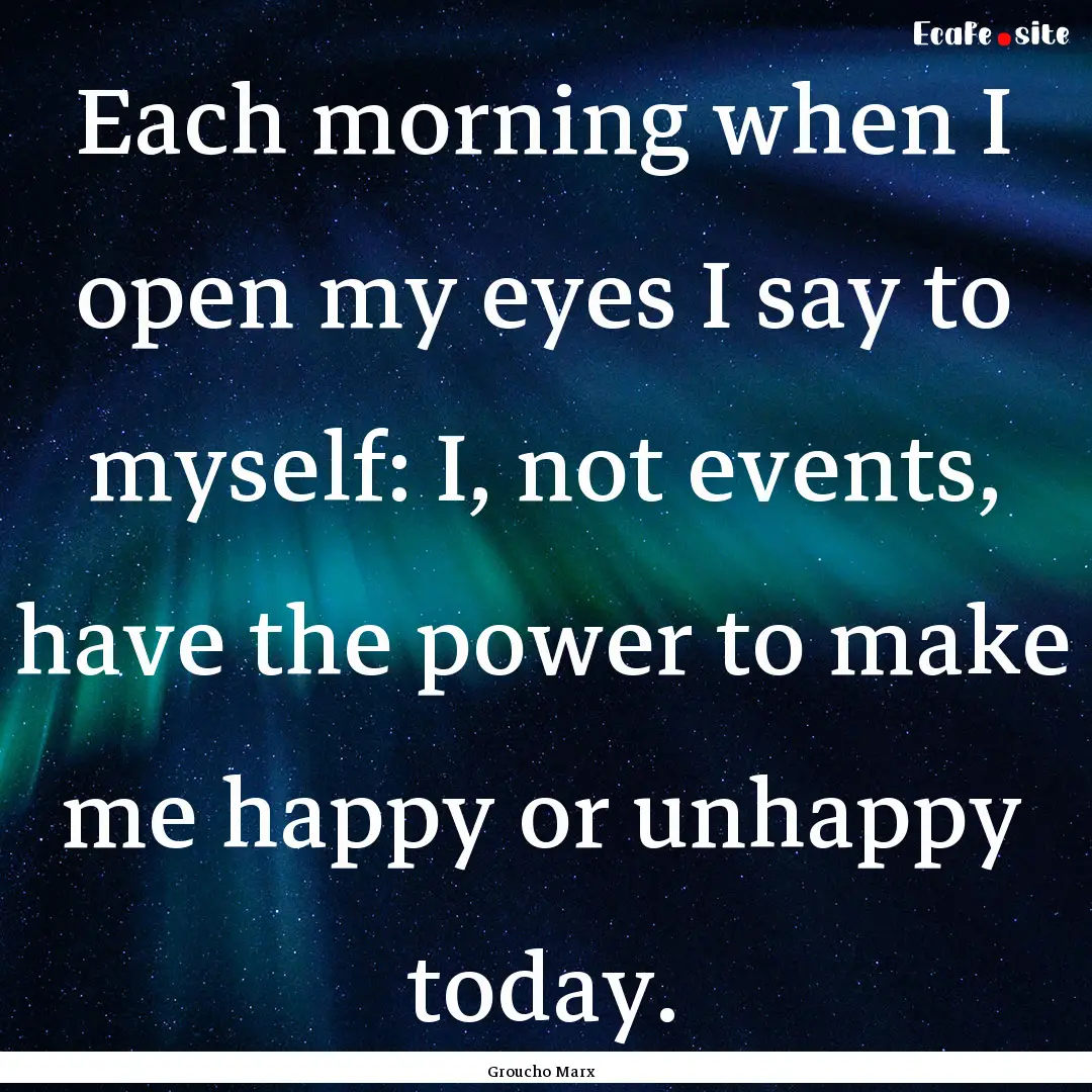 Each morning when I open my eyes I say to.... : Quote by Groucho Marx