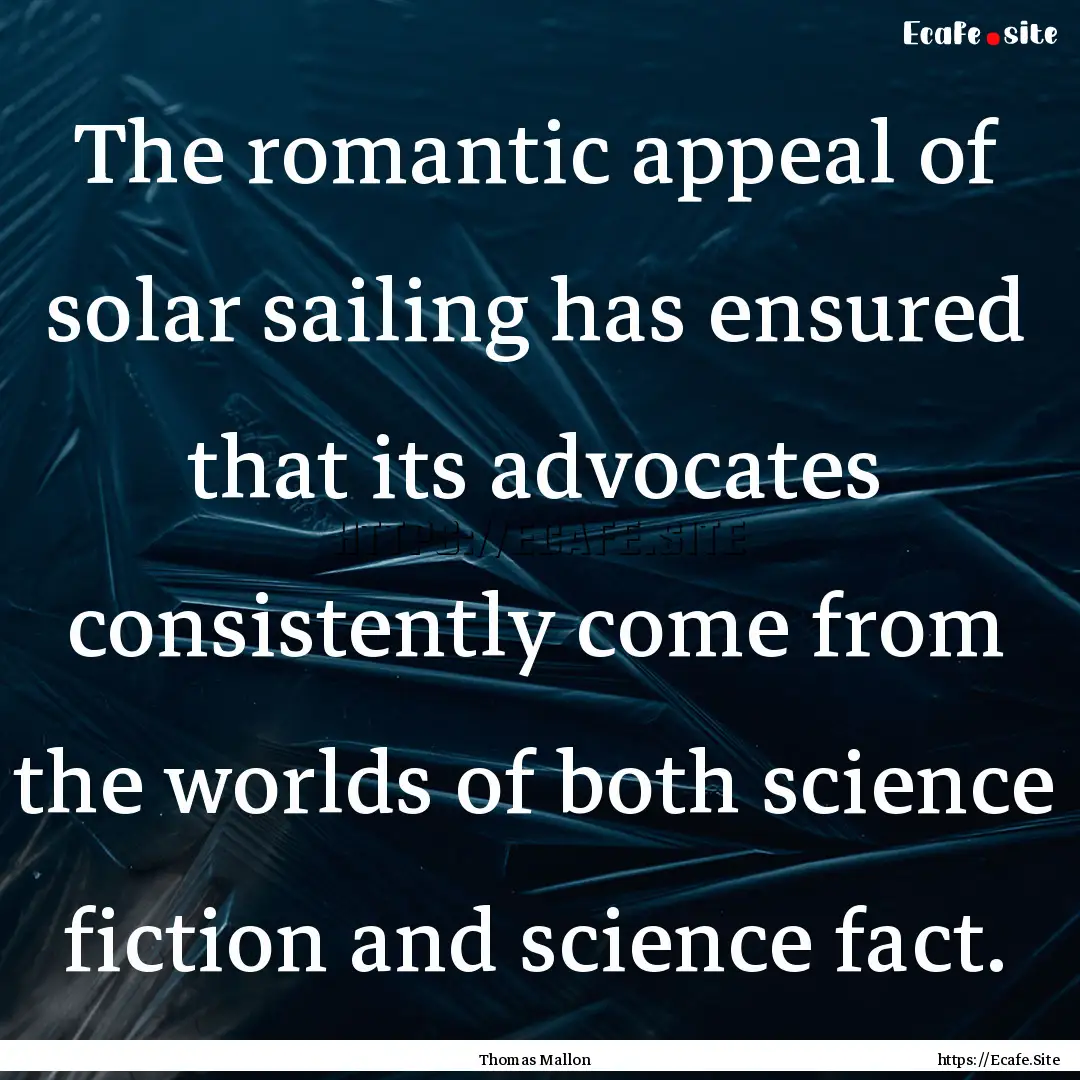 The romantic appeal of solar sailing has.... : Quote by Thomas Mallon