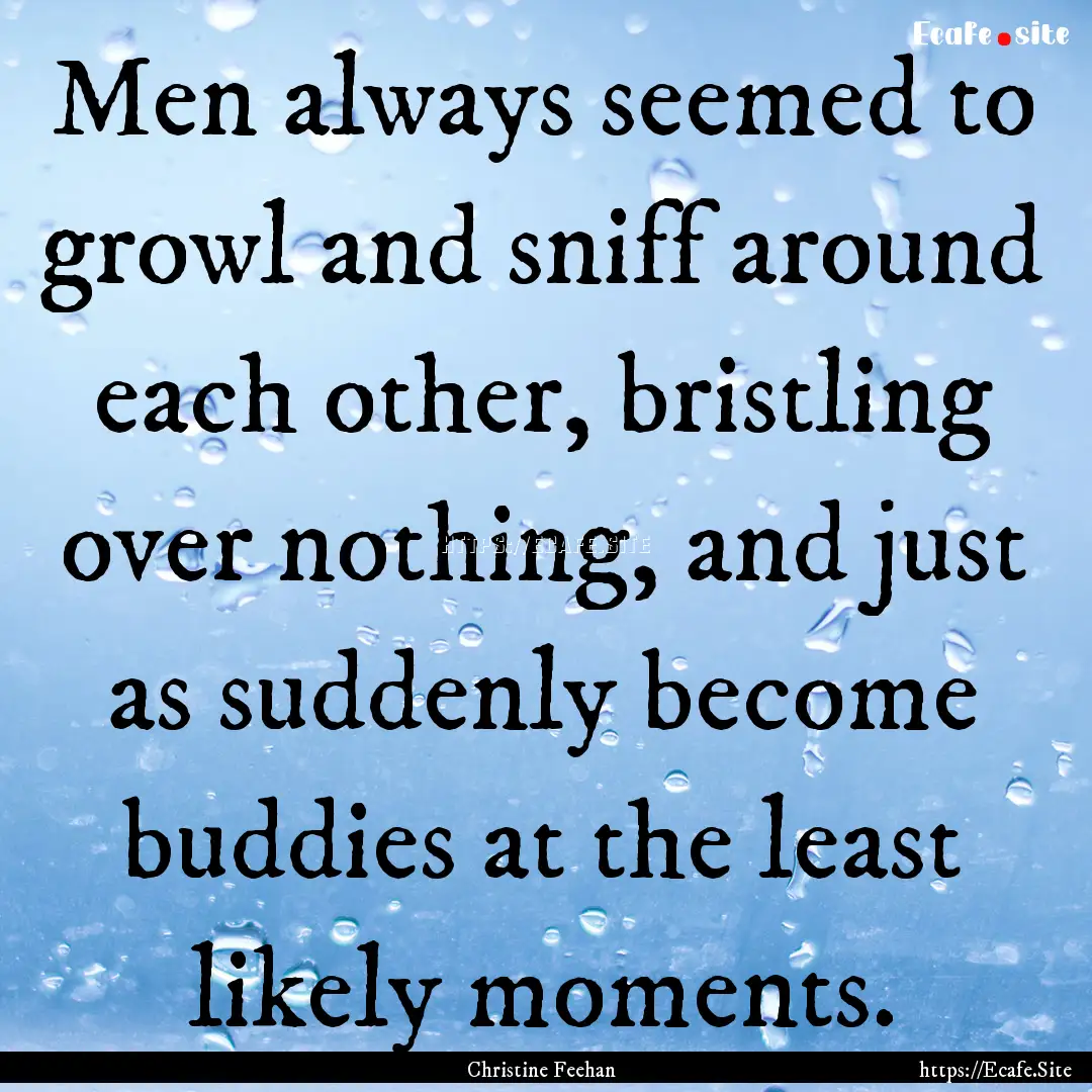 Men always seemed to growl and sniff around.... : Quote by Christine Feehan