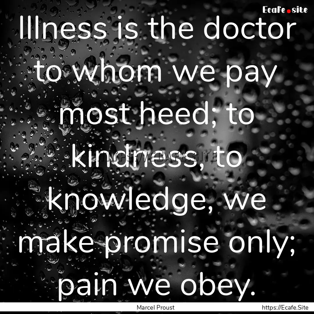 Illness is the doctor to whom we pay most.... : Quote by Marcel Proust