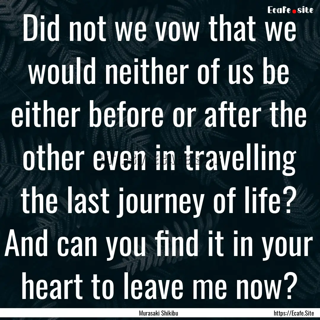 Did not we vow that we would neither of us.... : Quote by Murasaki Shikibu