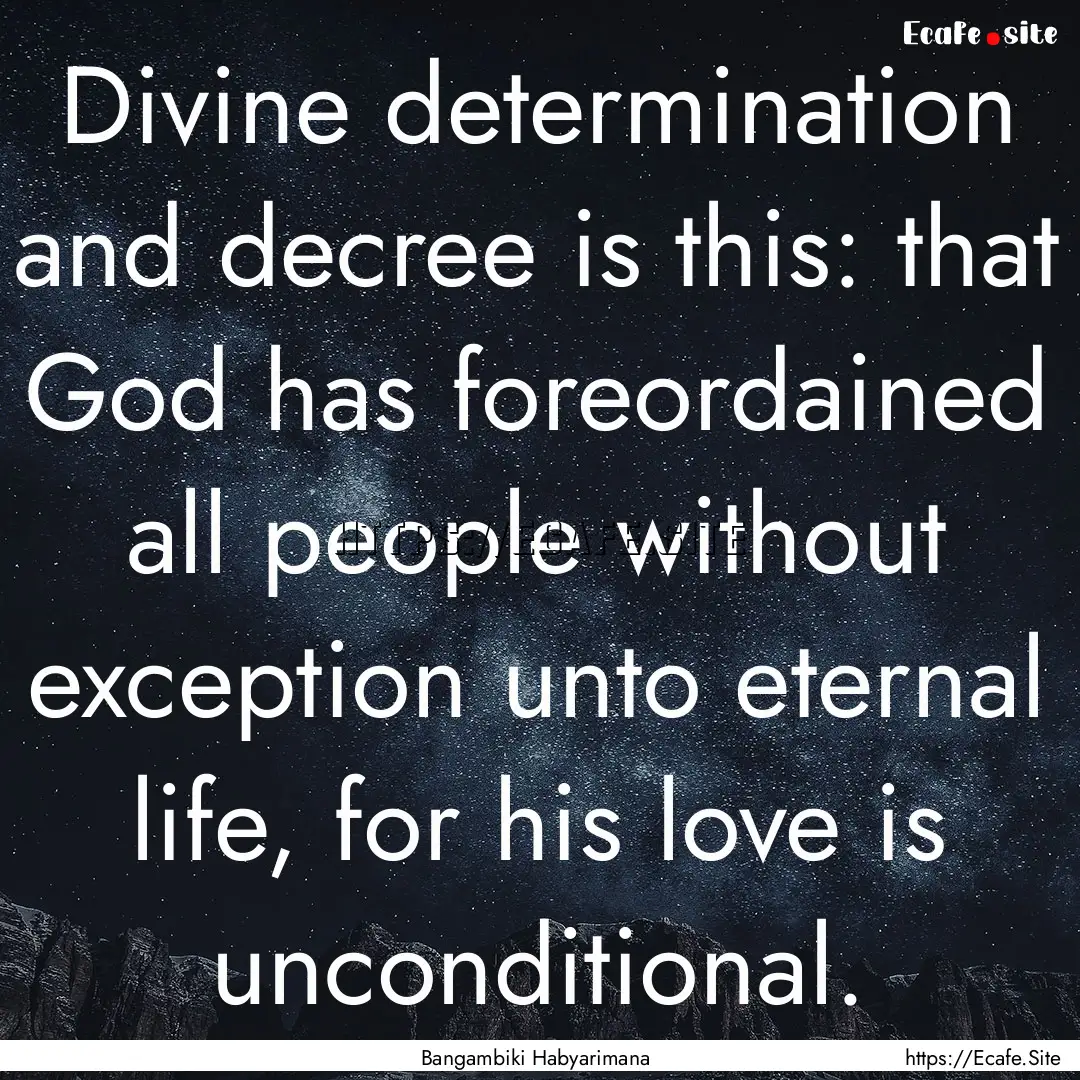 Divine determination and decree is this:.... : Quote by Bangambiki Habyarimana