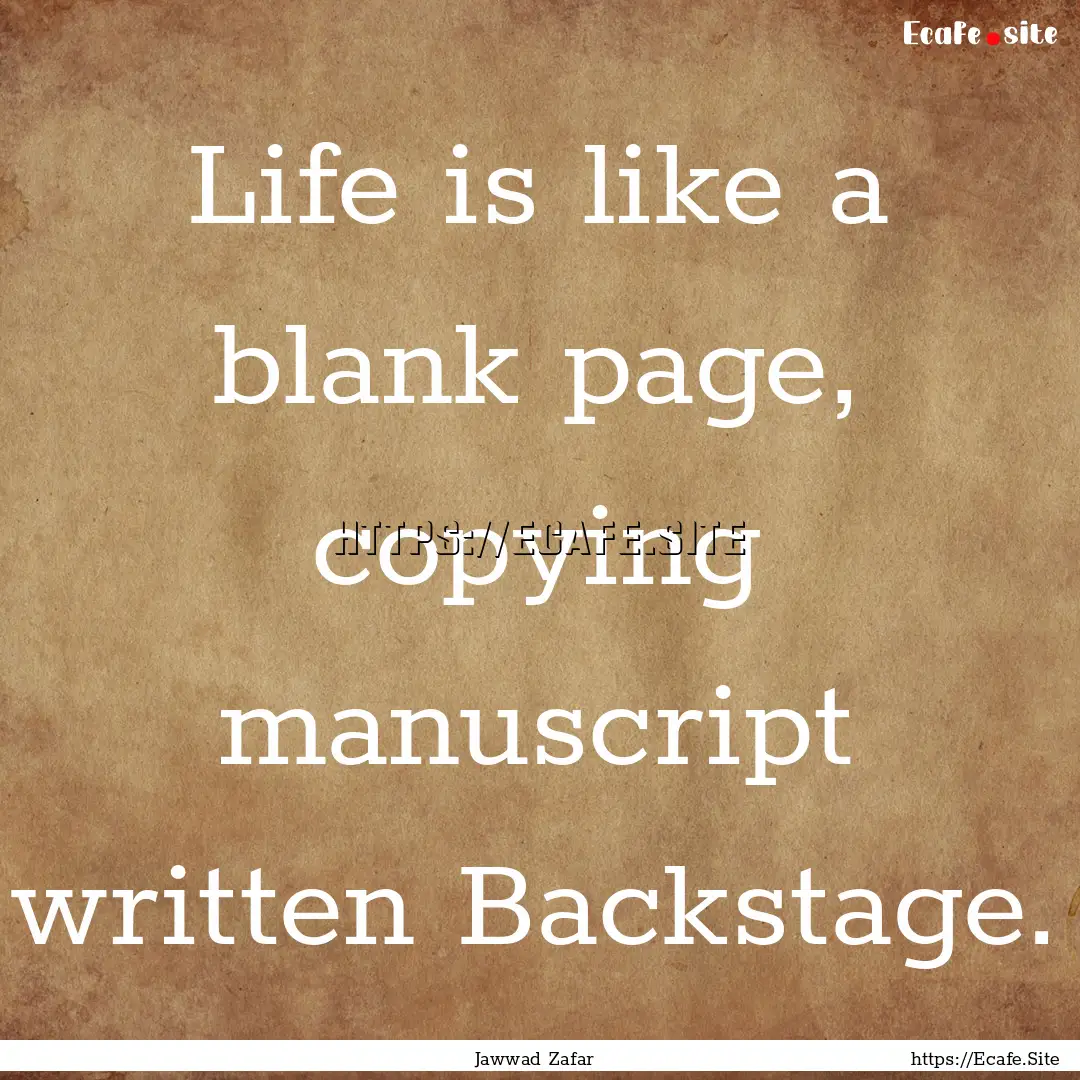 Life is like a blank page, copying manuscript.... : Quote by Jawwad Zafar