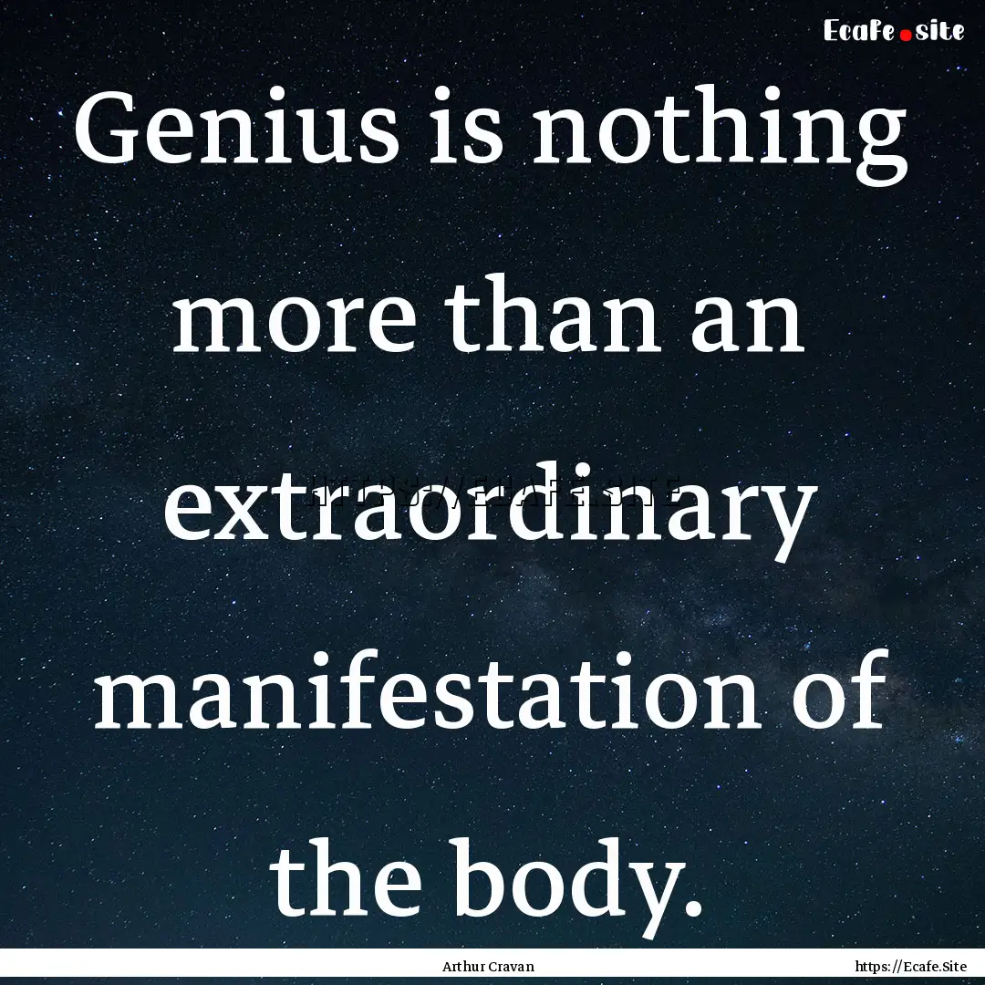 Genius is nothing more than an extraordinary.... : Quote by Arthur Cravan