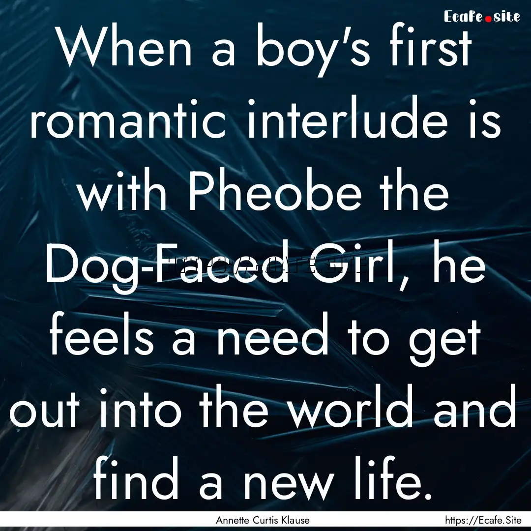 When a boy's first romantic interlude is.... : Quote by Annette Curtis Klause