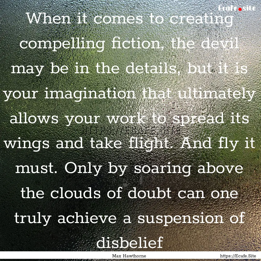 When it comes to creating compelling fiction,.... : Quote by Max Hawthorne