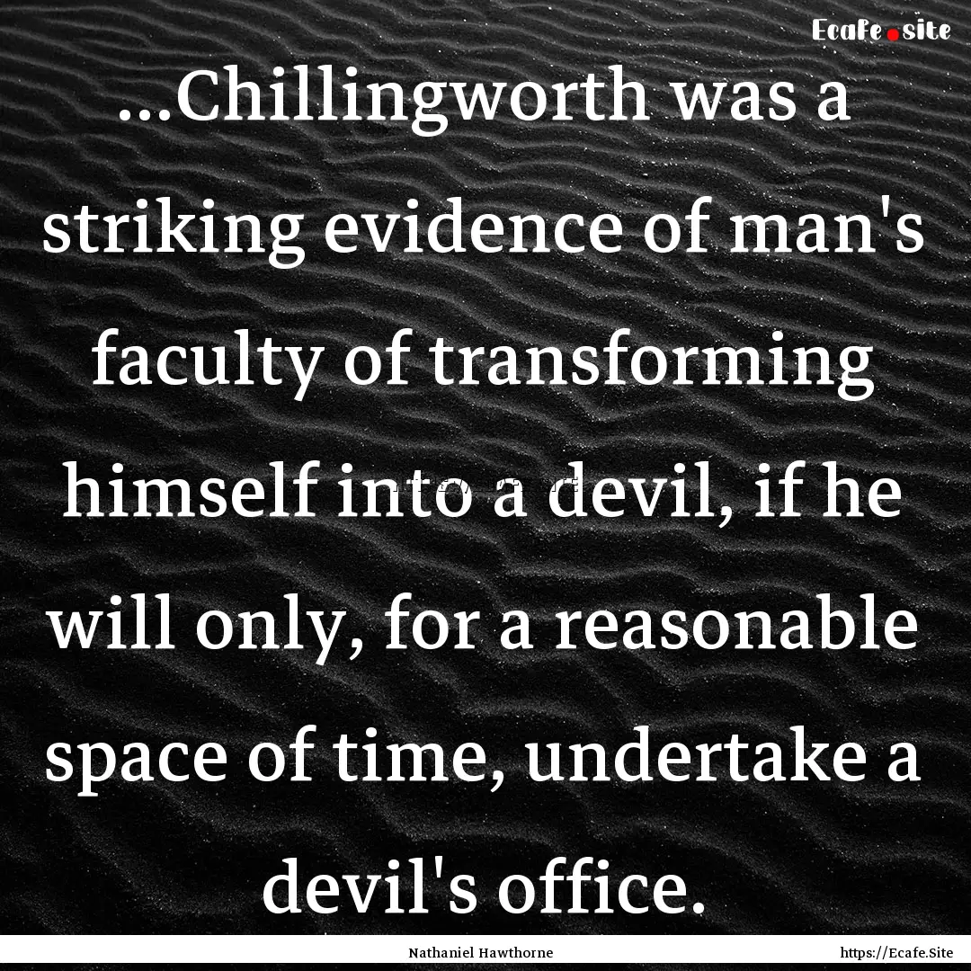 ...Chillingworth was a striking evidence.... : Quote by Nathaniel Hawthorne