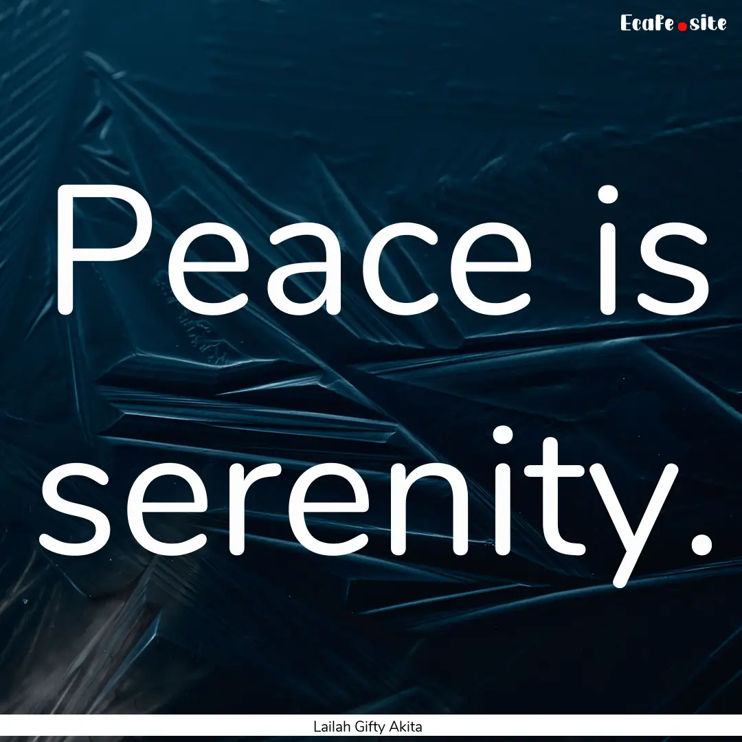 Peace is serenity. : Quote by Lailah Gifty Akita