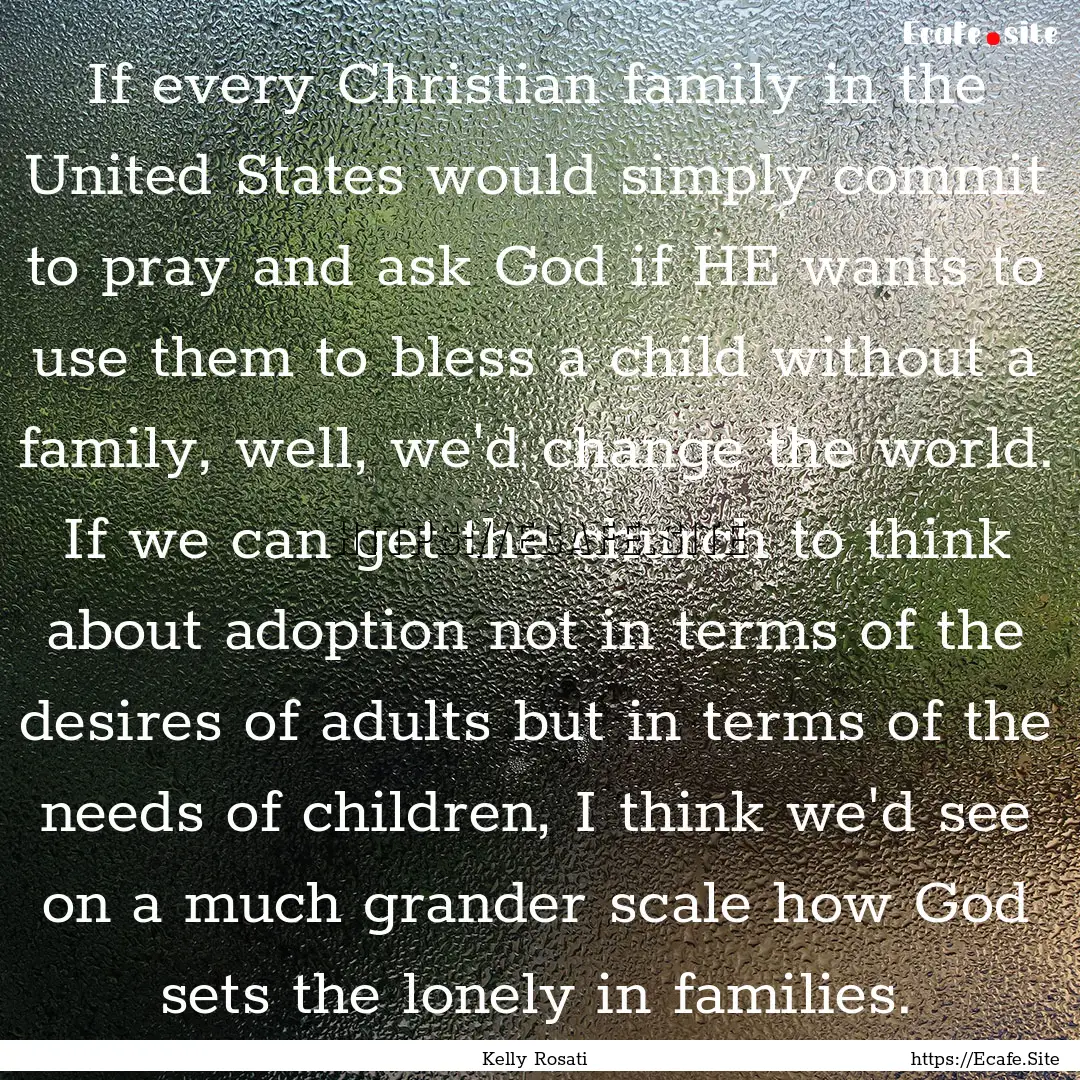 If every Christian family in the United States.... : Quote by Kelly Rosati