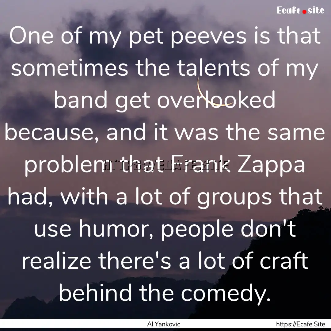 One of my pet peeves is that sometimes the.... : Quote by Al Yankovic