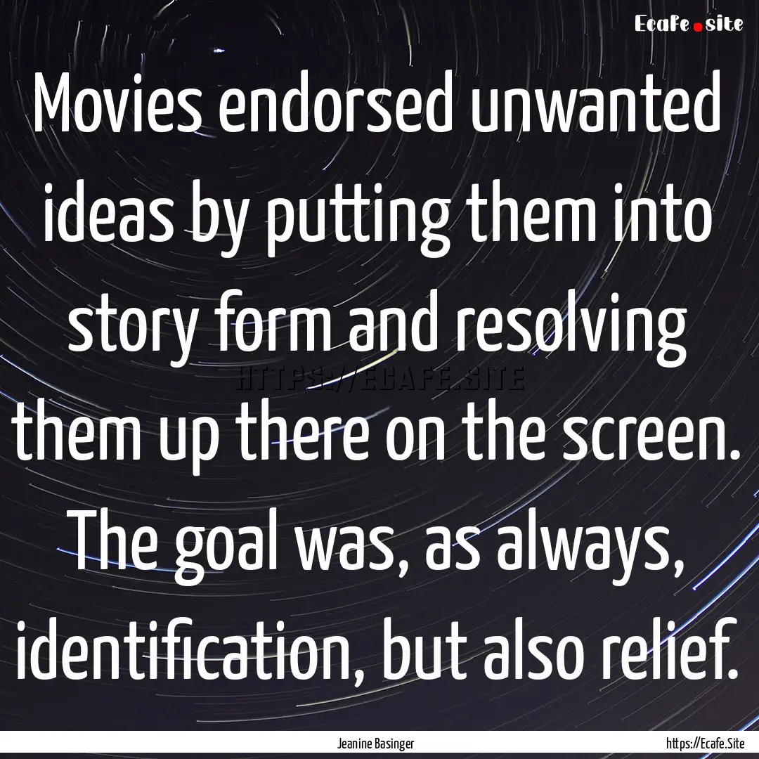 Movies endorsed unwanted ideas by putting.... : Quote by Jeanine Basinger