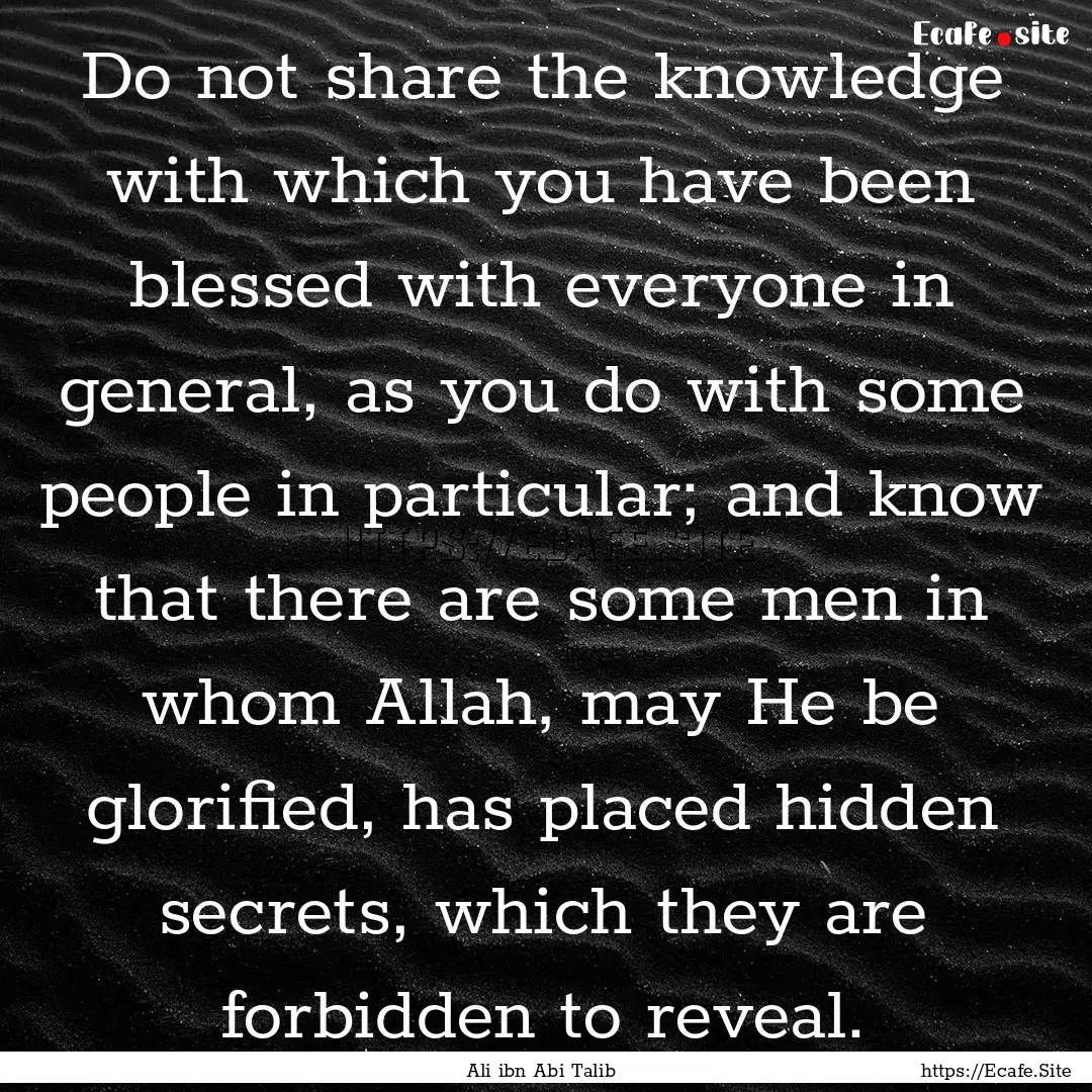 Do not share the knowledge with which you.... : Quote by Ali ibn Abi Talib