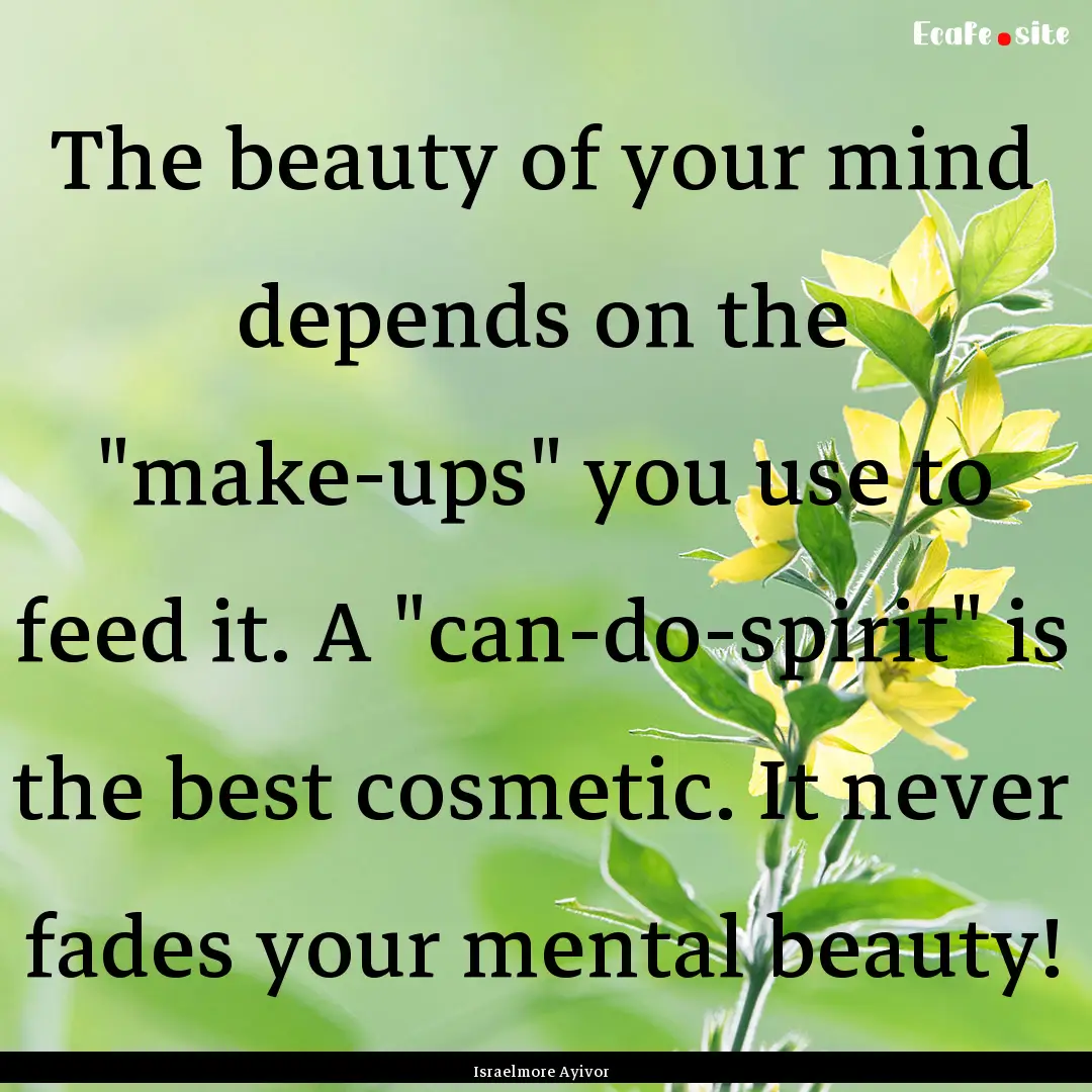 The beauty of your mind depends on the 