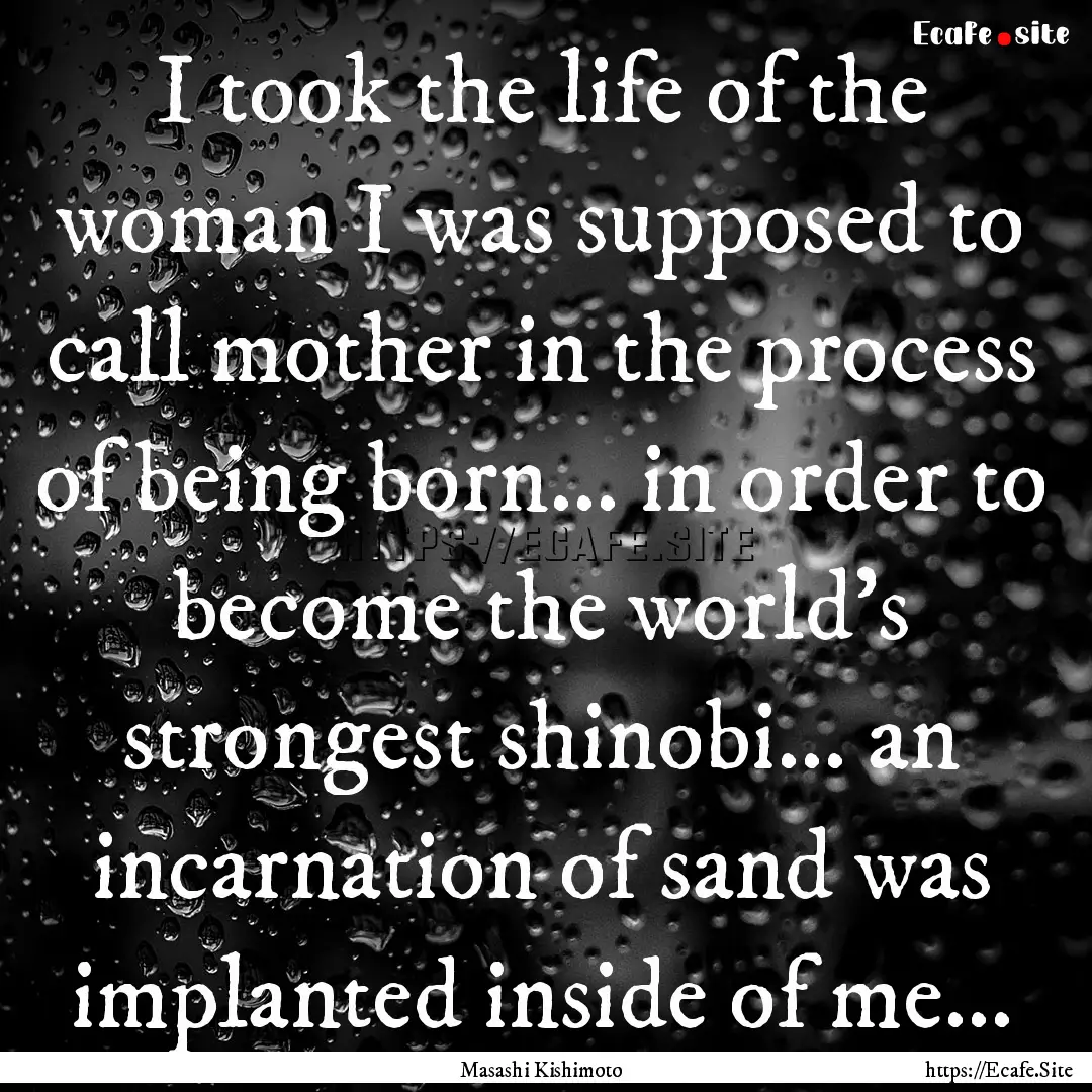 I took the life of the woman I was supposed.... : Quote by Masashi Kishimoto