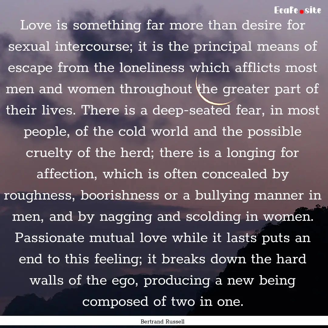 Love is something far more than desire for.... : Quote by Bertrand Russell