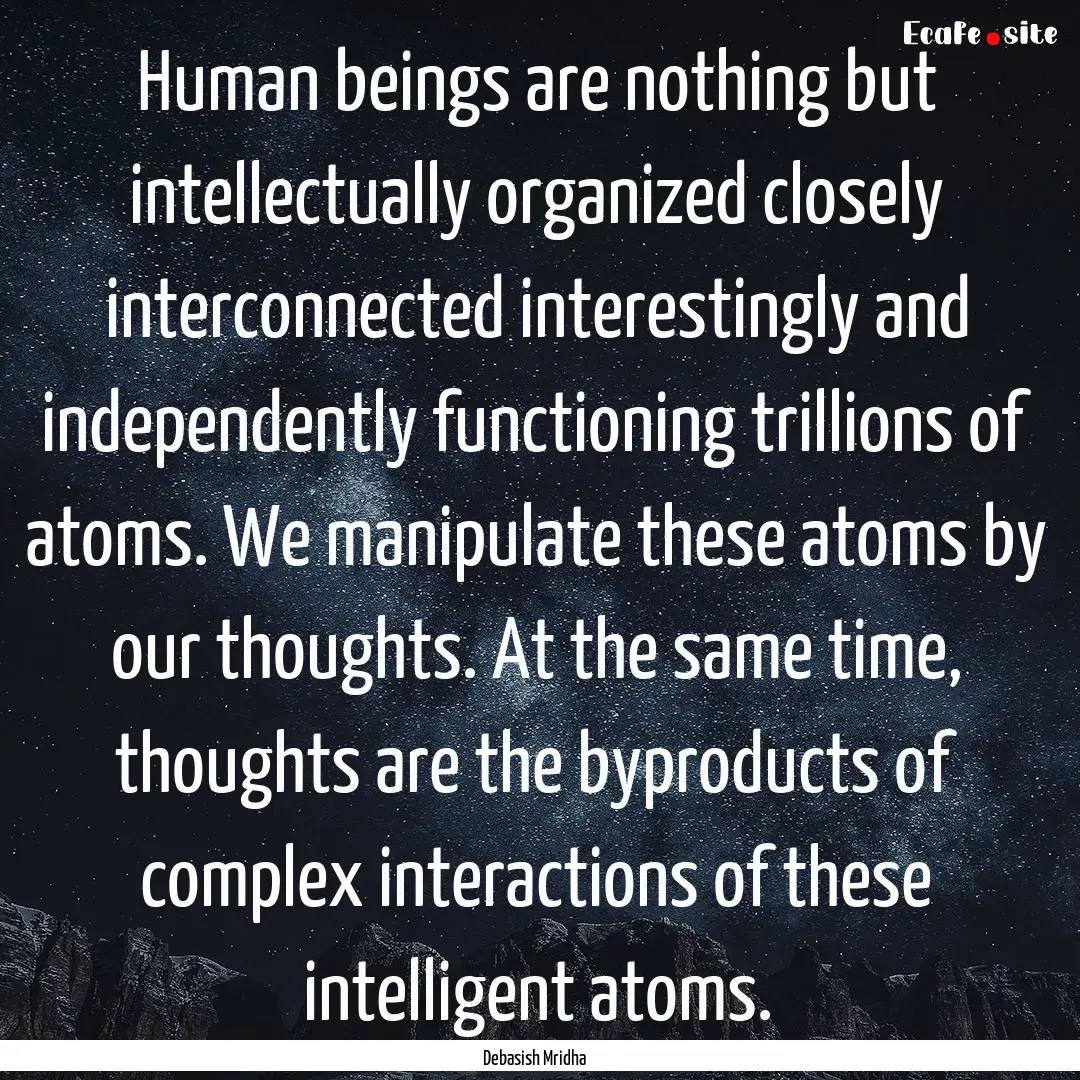 Human beings are nothing but intellectually.... : Quote by Debasish Mridha