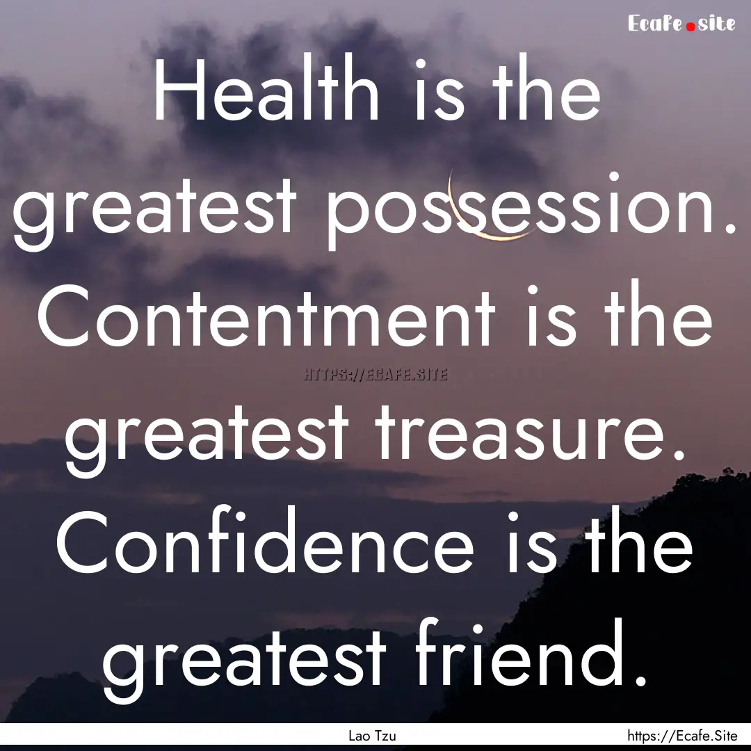 Health is the greatest possession. Contentment.... : Quote by Lao Tzu