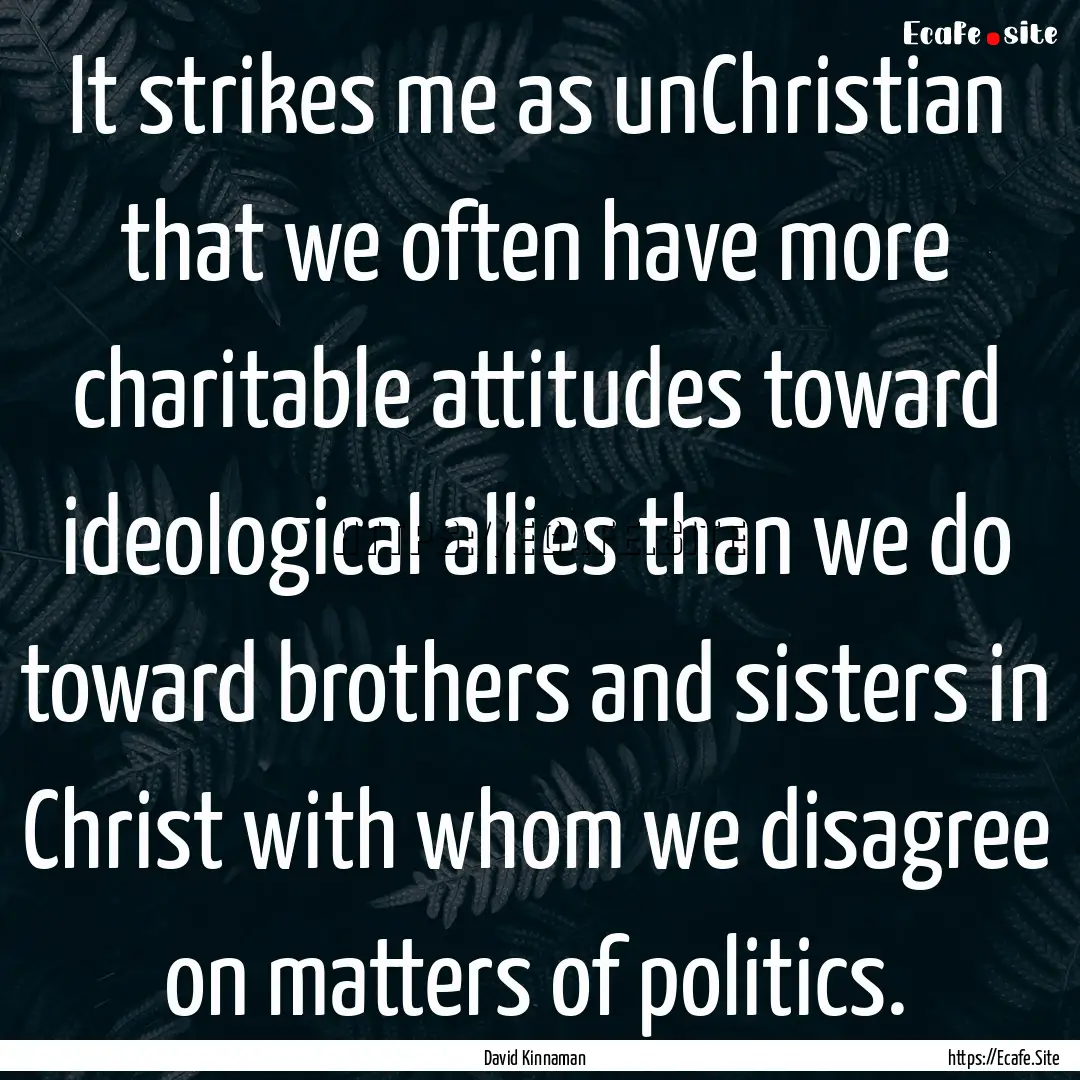 It strikes me as unChristian that we often.... : Quote by David Kinnaman