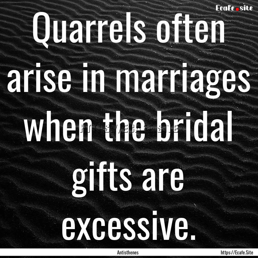 Quarrels often arise in marriages when the.... : Quote by Antisthenes