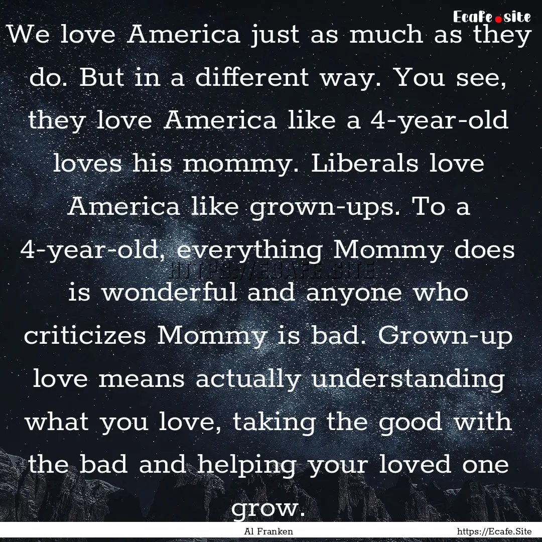 We love America just as much as they do..... : Quote by Al Franken