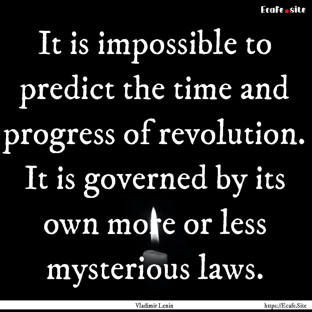 It is impossible to predict the time and.... : Quote by Vladimir Lenin