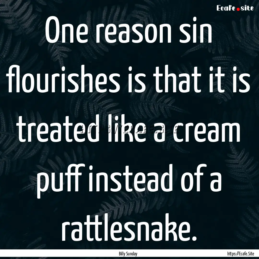 One reason sin flourishes is that it is treated.... : Quote by Billy Sunday