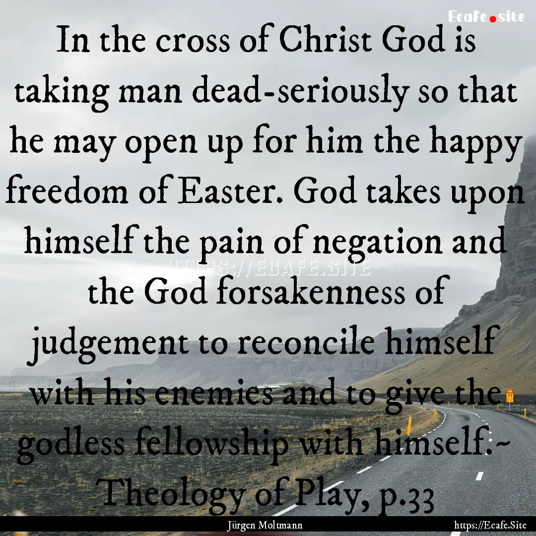 In the cross of Christ God is taking man.... : Quote by Jürgen Moltmann