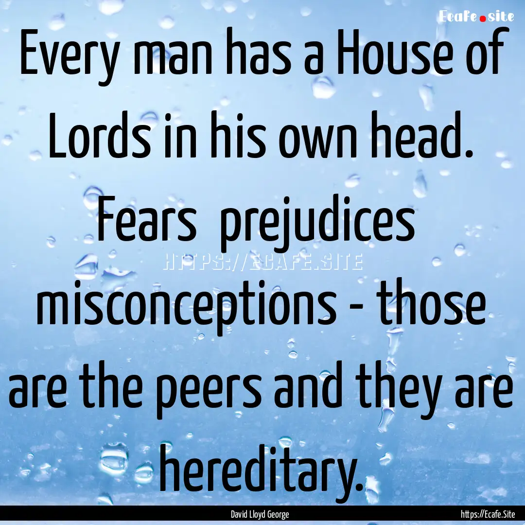 Every man has a House of Lords in his own.... : Quote by David Lloyd George