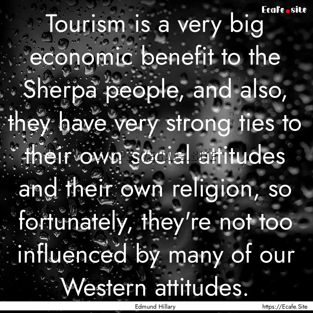 Tourism is a very big economic benefit to.... : Quote by Edmund Hillary