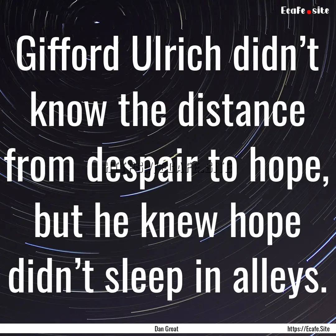 Gifford Ulrich didn’t know the distance.... : Quote by Dan Groat