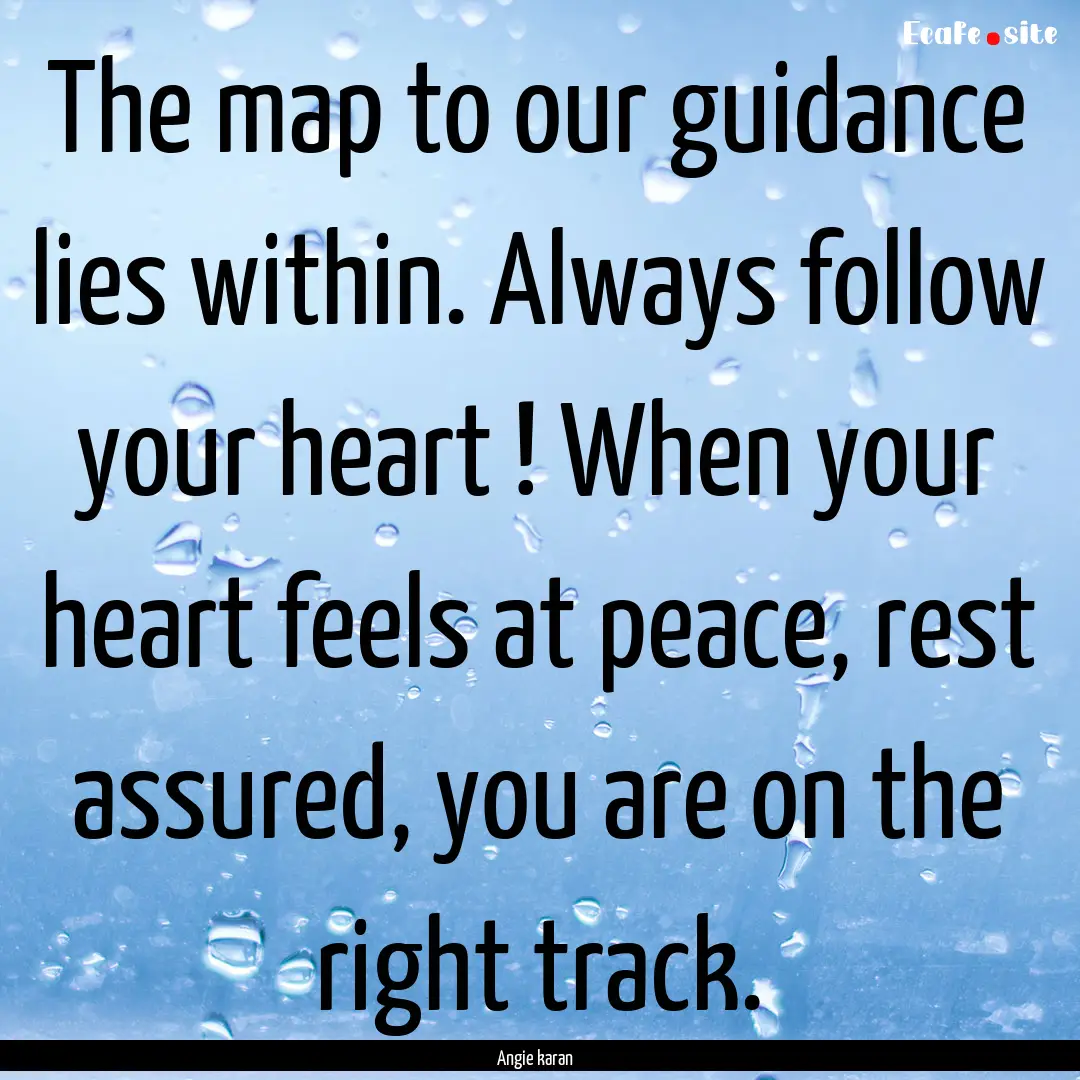 The map to our guidance lies within. Always.... : Quote by Angie karan