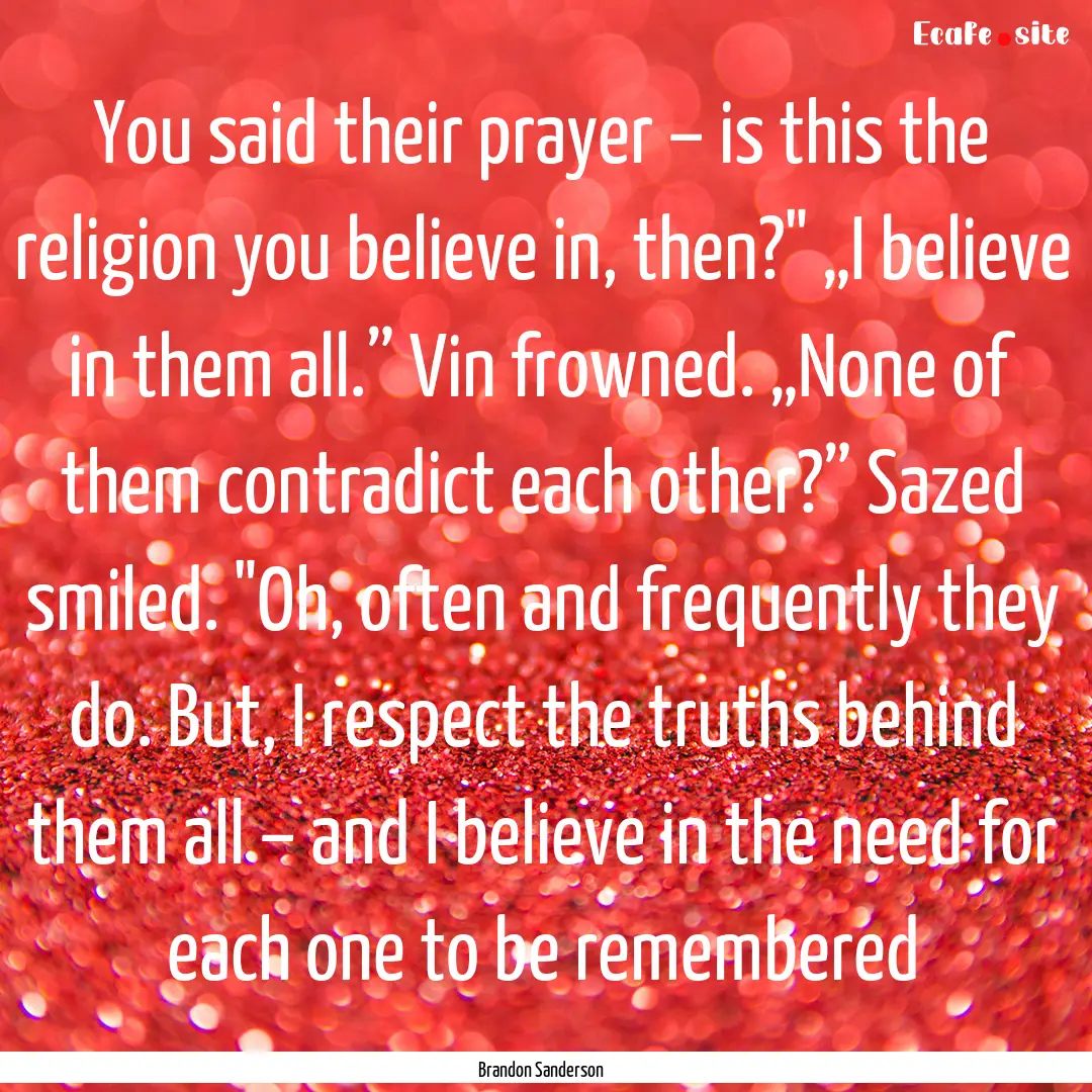 You said their prayer – is this the religion.... : Quote by Brandon Sanderson